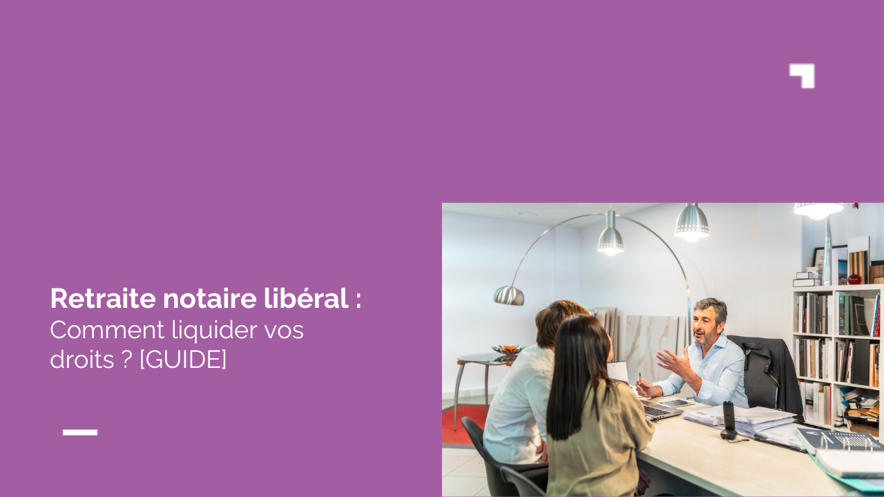 Notaire libéral : le guide complet pour demander votre retraite